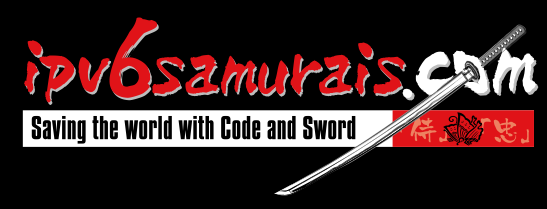 IPv6Samurais.com: Saving the World with Code and Sword